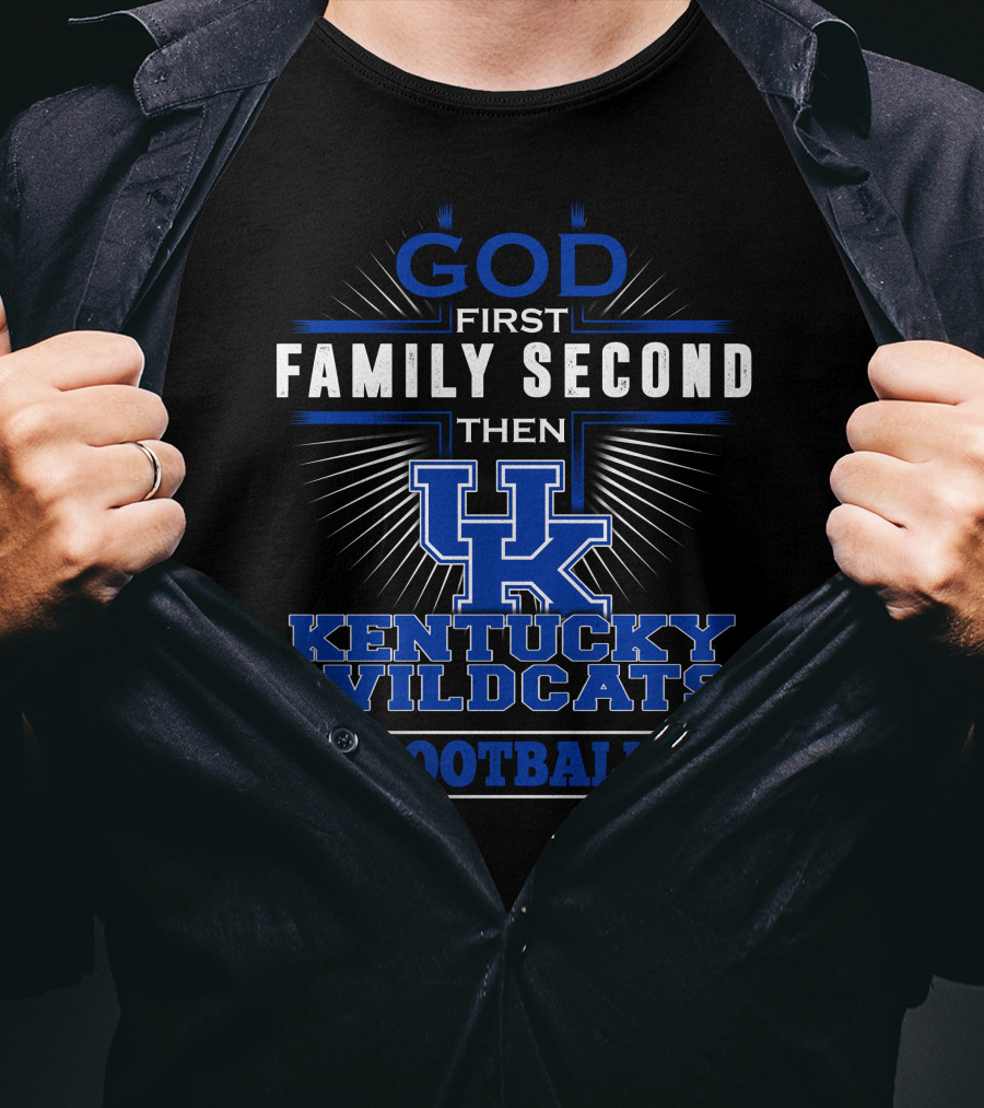 God First Family Second Then Kentucky Wildcats Football T-Shirt