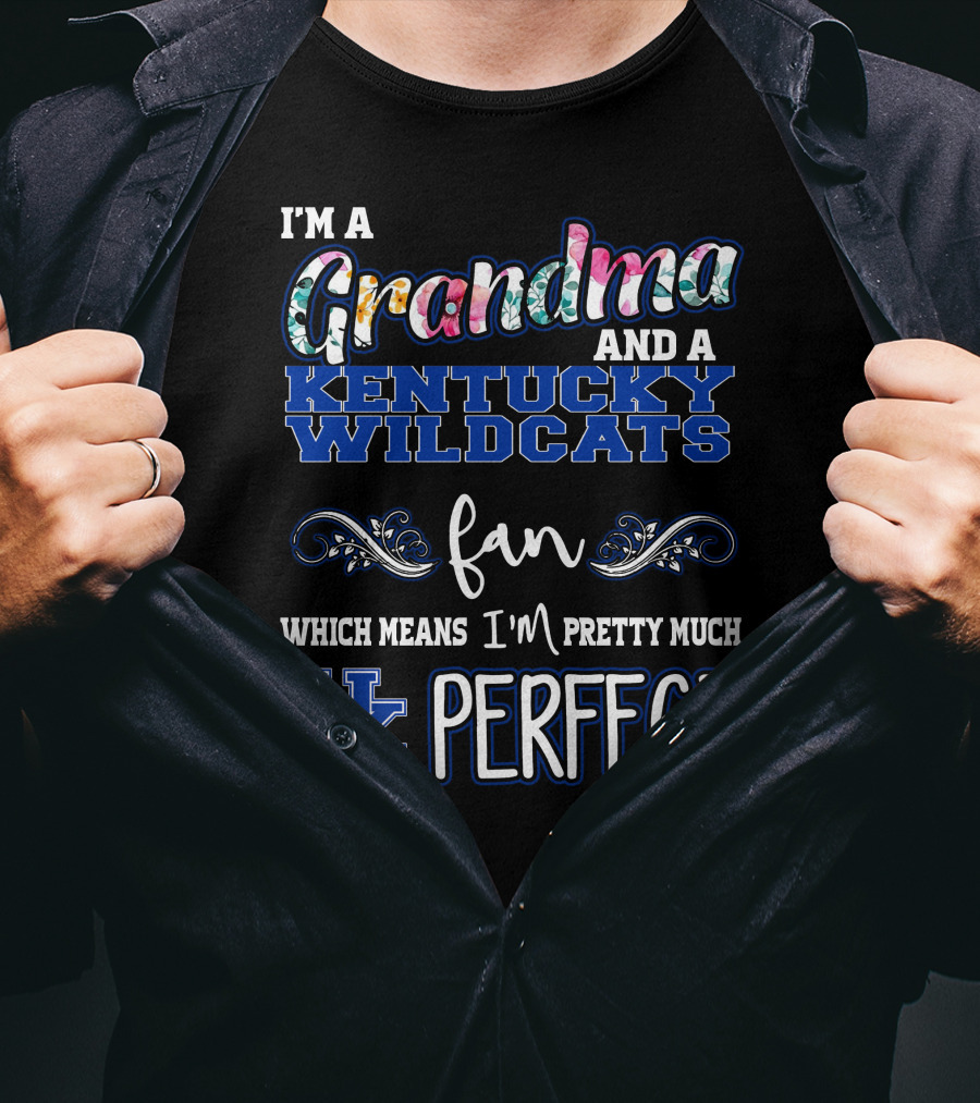 I'm A Grandma And A Kentucky Wildcats Fan Which Means I'm Pretty Much UK Perfect T-Shirt