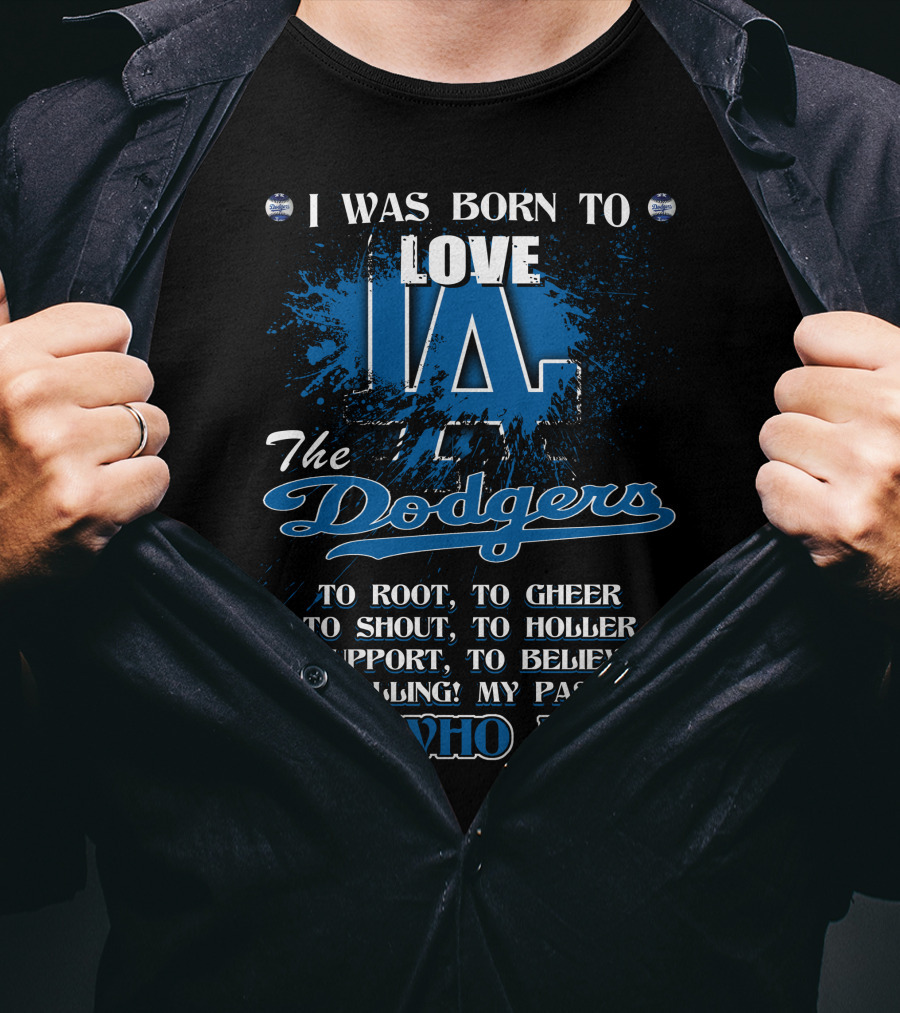 I Was Born To Love LA Dodgers It's Who I Am T-Shirt