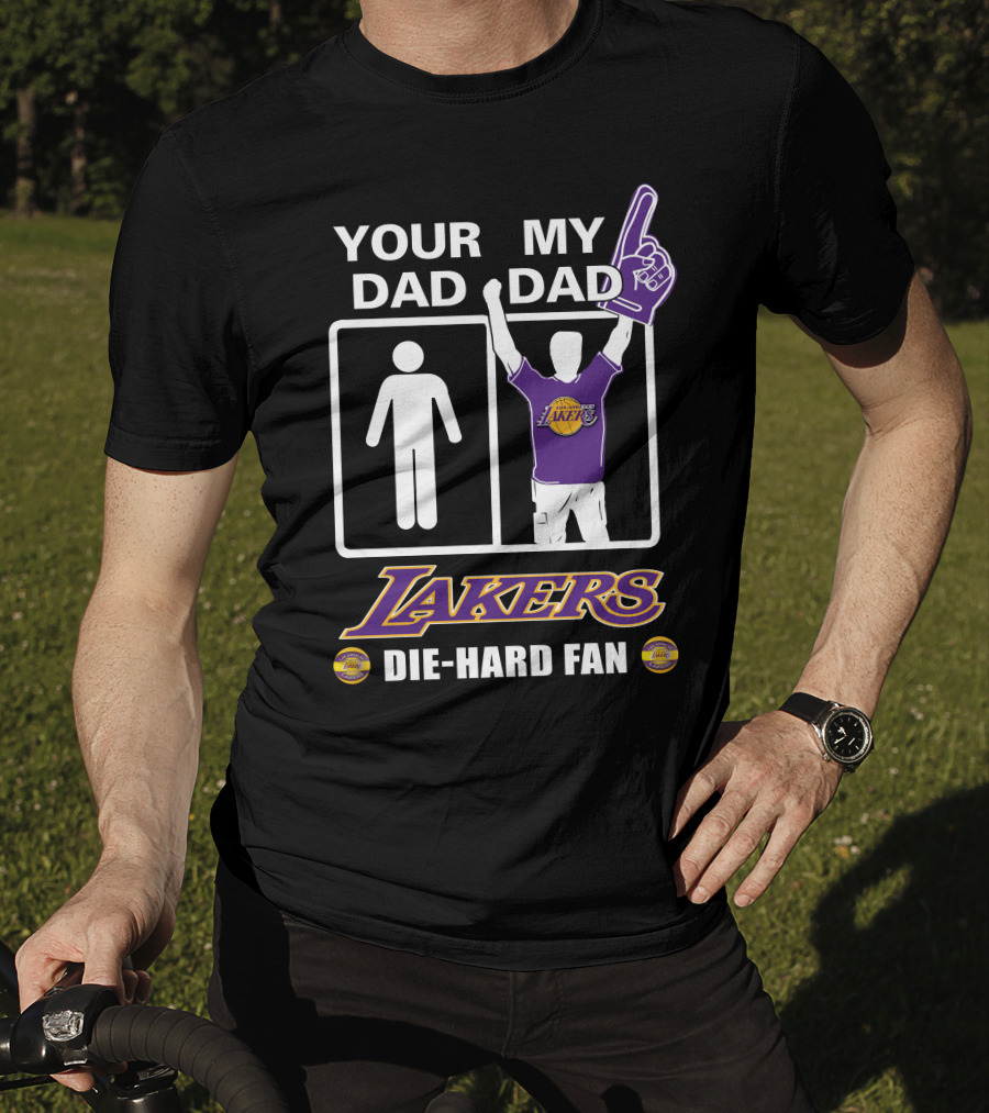 Your Dad My Dad Lakers Die-Hard Fan T-Shirt