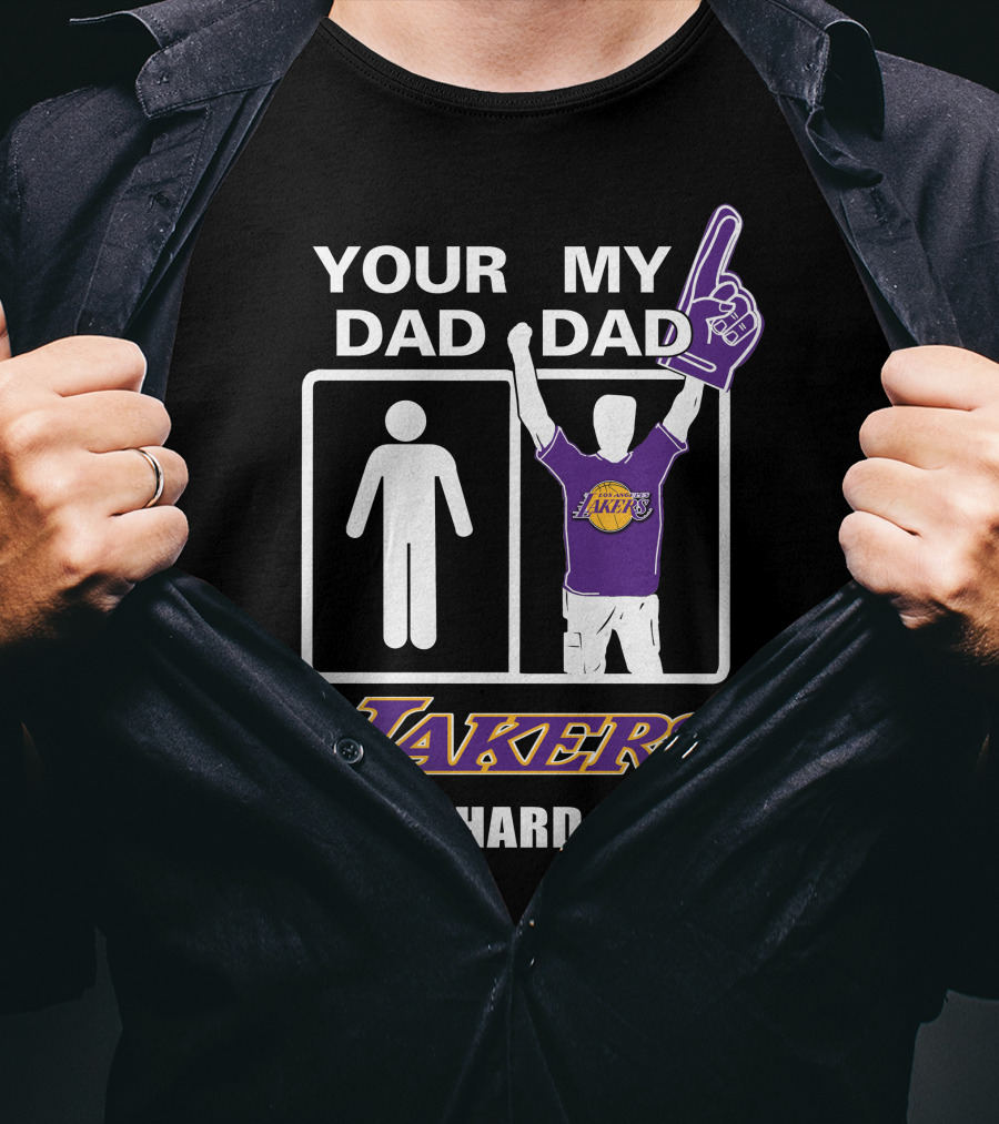 Your Dad My Dad Lakers Die-Hard Fan T-Shirt