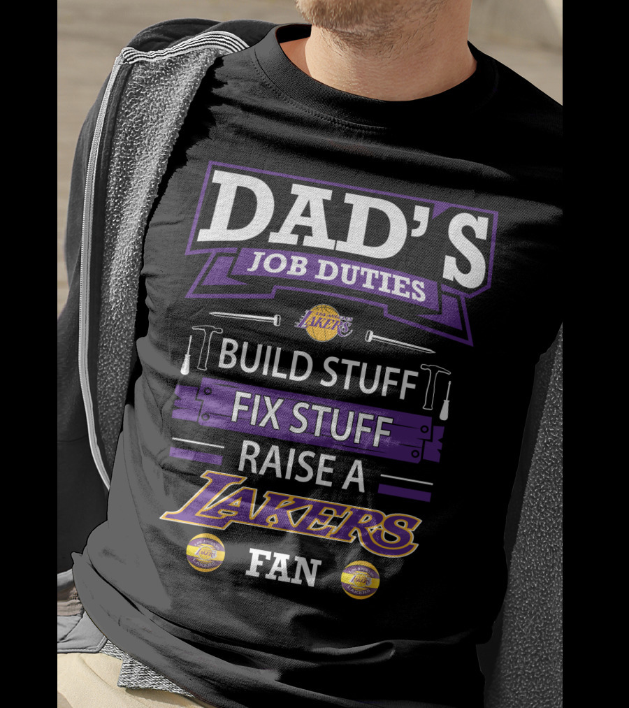 Dad's Job Duties Build Stuff Fix Stuff Raise A Los Angeles Lakers Fan T-Shirt