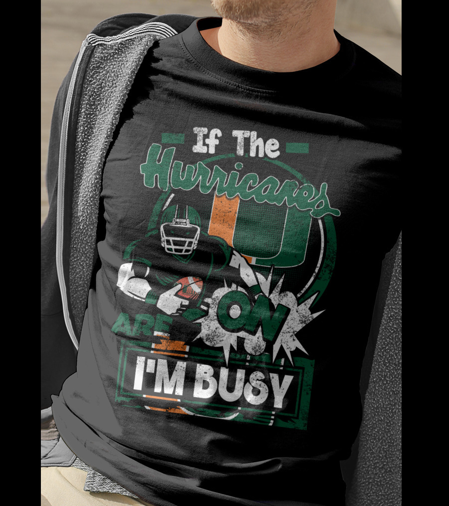 If The Hurricanes Are On I'm Busy T-Shirt