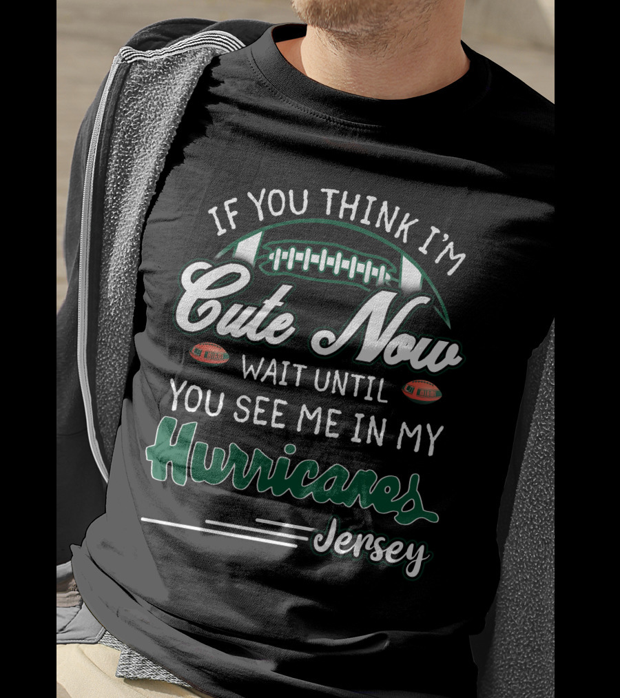 If You Think I'm Cute Now Wait Until You See Me In My Hurricanes Jersey T-Shirt