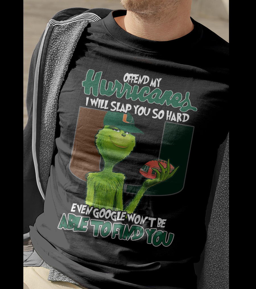 Offend My Hurricanes I Will Slap You So Hard Even Google Won't Be Able To Find You Grinch Miami T-Shirt