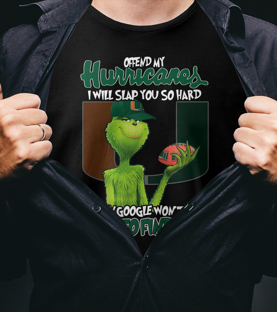 Offend My Hurricanes I Will Slap You So Hard Even Google Won't Be Able To Find You Grinch Miami T-Shirt