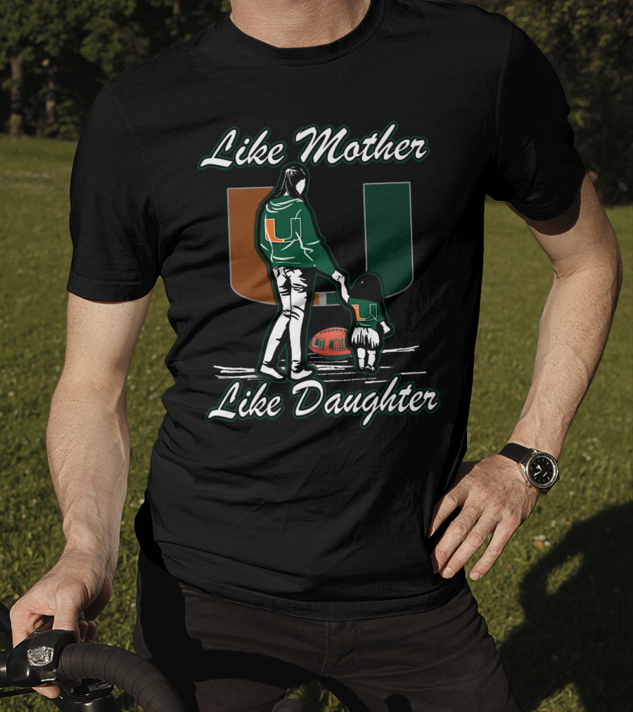Like Mother Like Daughter Miami Hurricanes Football U T-Shirt