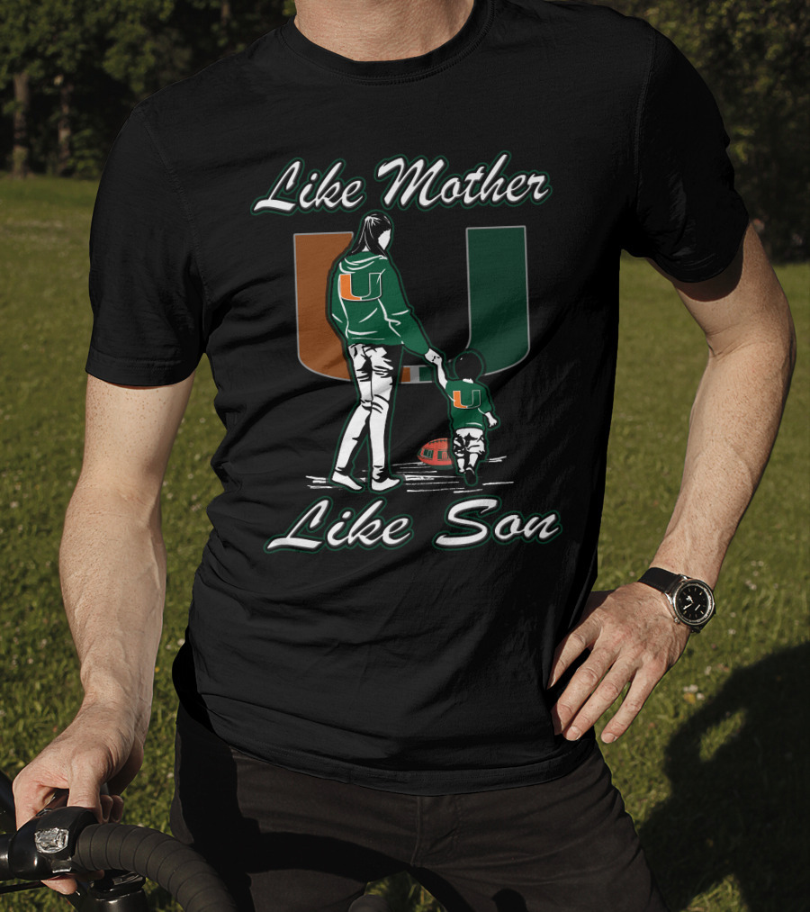 Like Mother Like Son Miami Hurricanes Football U T-Shirt