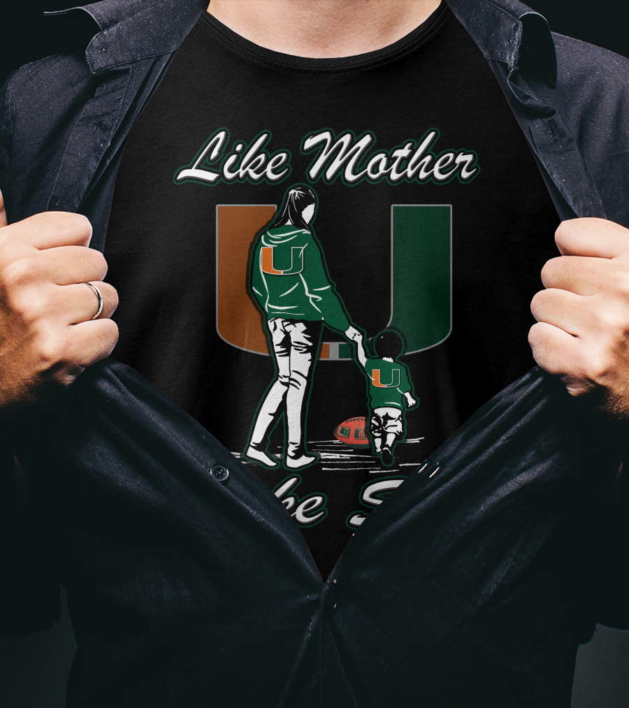 Like Mother Like Son Miami Hurricanes Football U T-Shirt