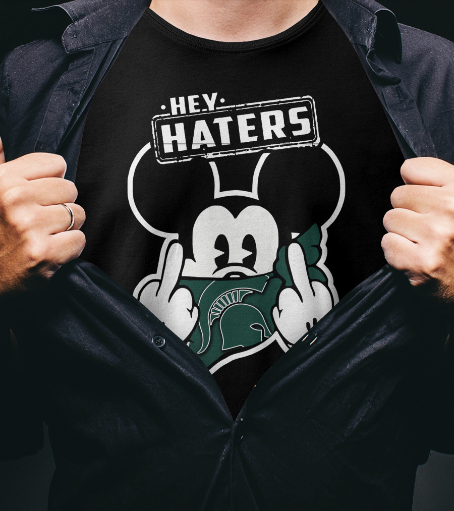 Hey Haters Mick Michigan State Spartans T-Shirt