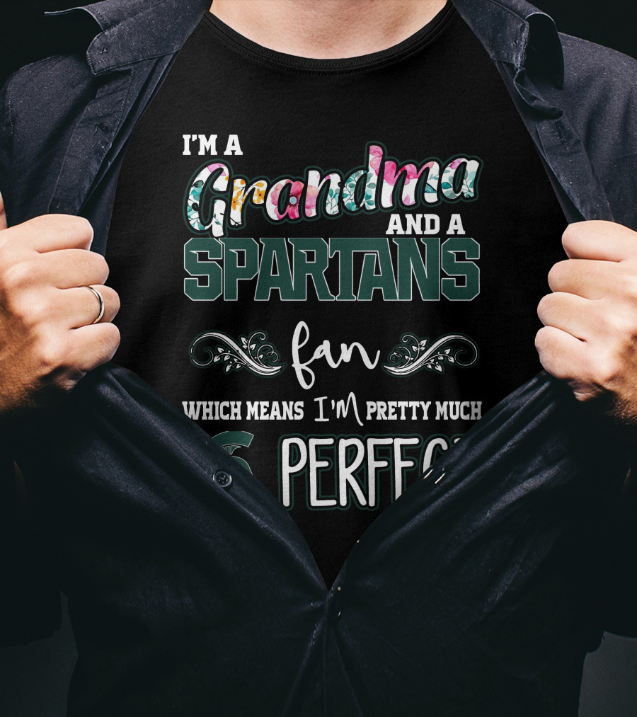 I'm A Grandma Spartans Fan Which Means I'm Pretty Much Perfect T-Shirt