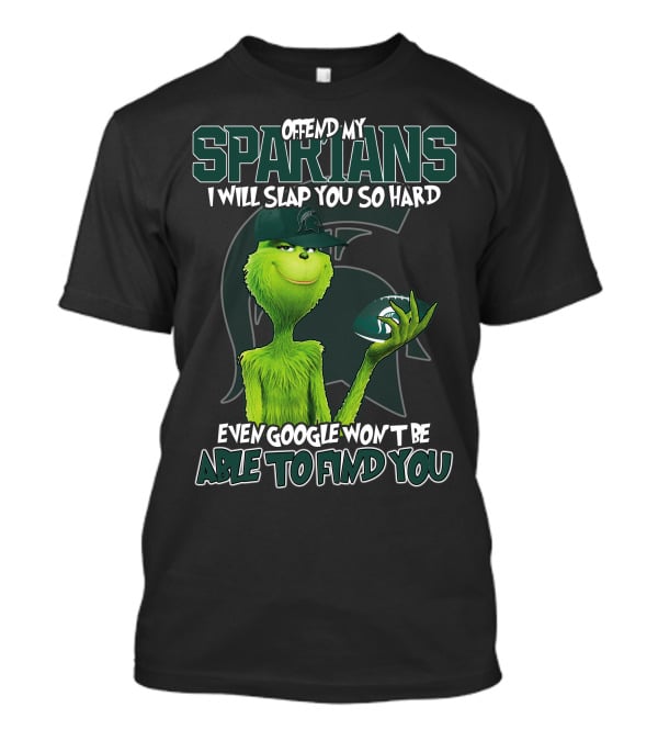 Offend My Spartans I Will Slap You So Hard Even Google Won't Be Able To Find You Grinch Michigan State Spartans T-Shirt