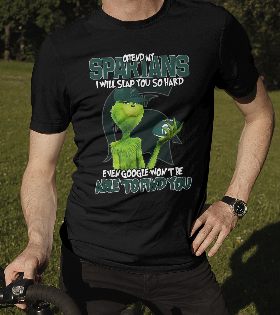 Offend My Spartans I Will Slap You So Hard Even Google Won't Be Able To Find You Grinch Michigan State Spartans T-Shirt