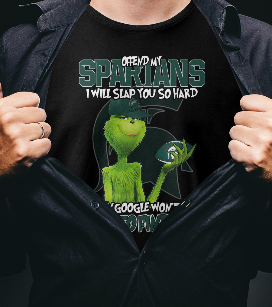 Offend My Spartans I Will Slap You So Hard Even Google Won't Be Able To Find You Grinch Michigan State Spartans T-Shirt