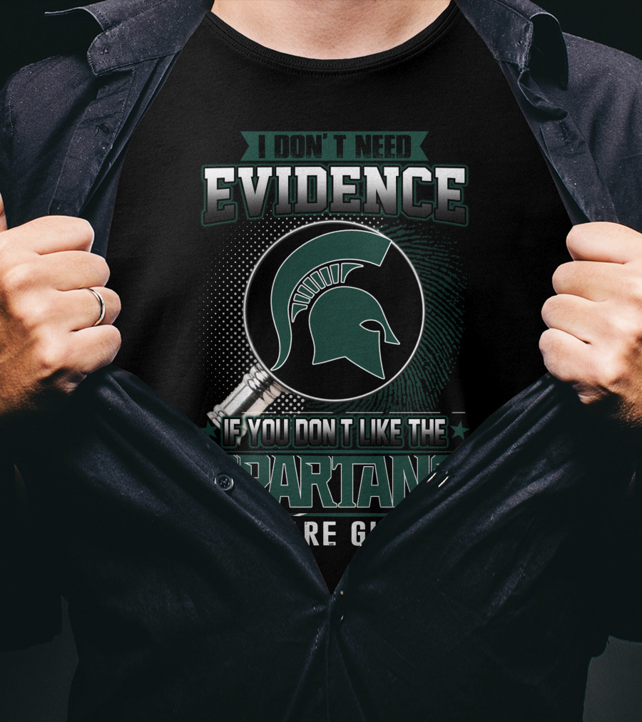 I Don't Need Evidence If You Don't Like The Spartans You Are Guilty T-Shirt