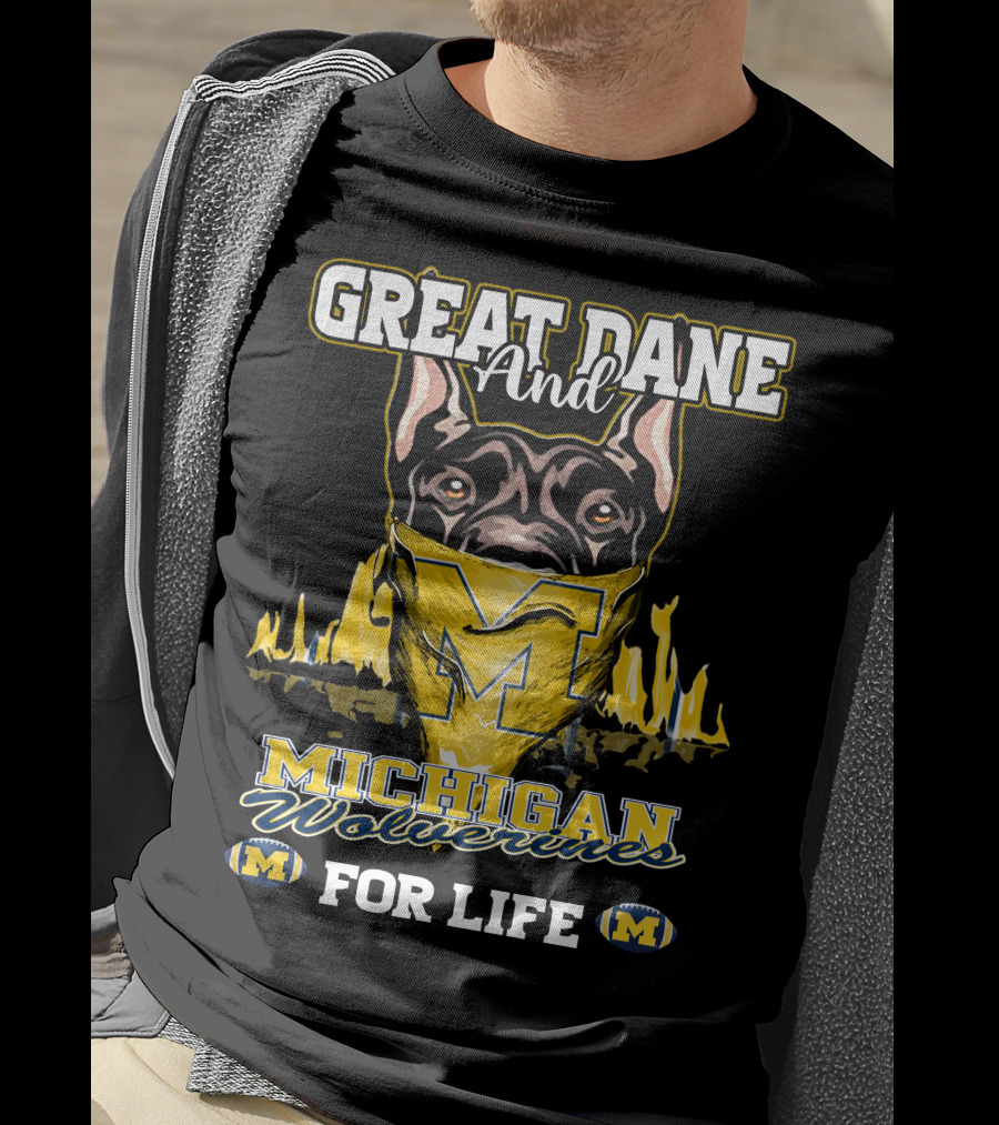 Great Dane And Michigan Wolverines For Life T-Shirt