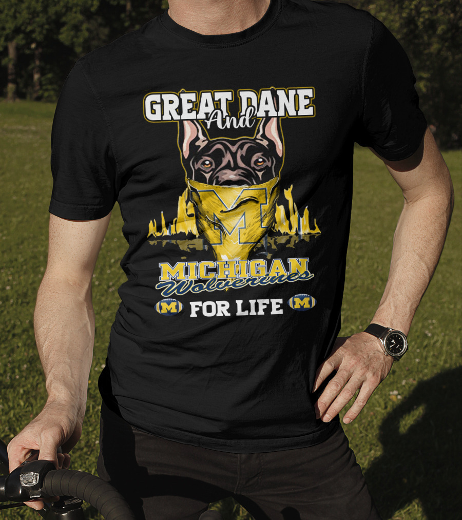 Great Dane And Michigan Wolverines For Life T-Shirt