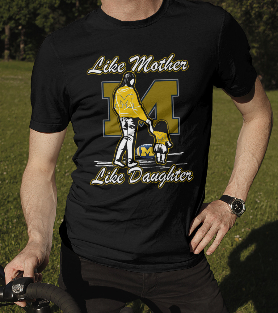 Like Mother Like Daughter Michigan Wolverines M T-Shirt