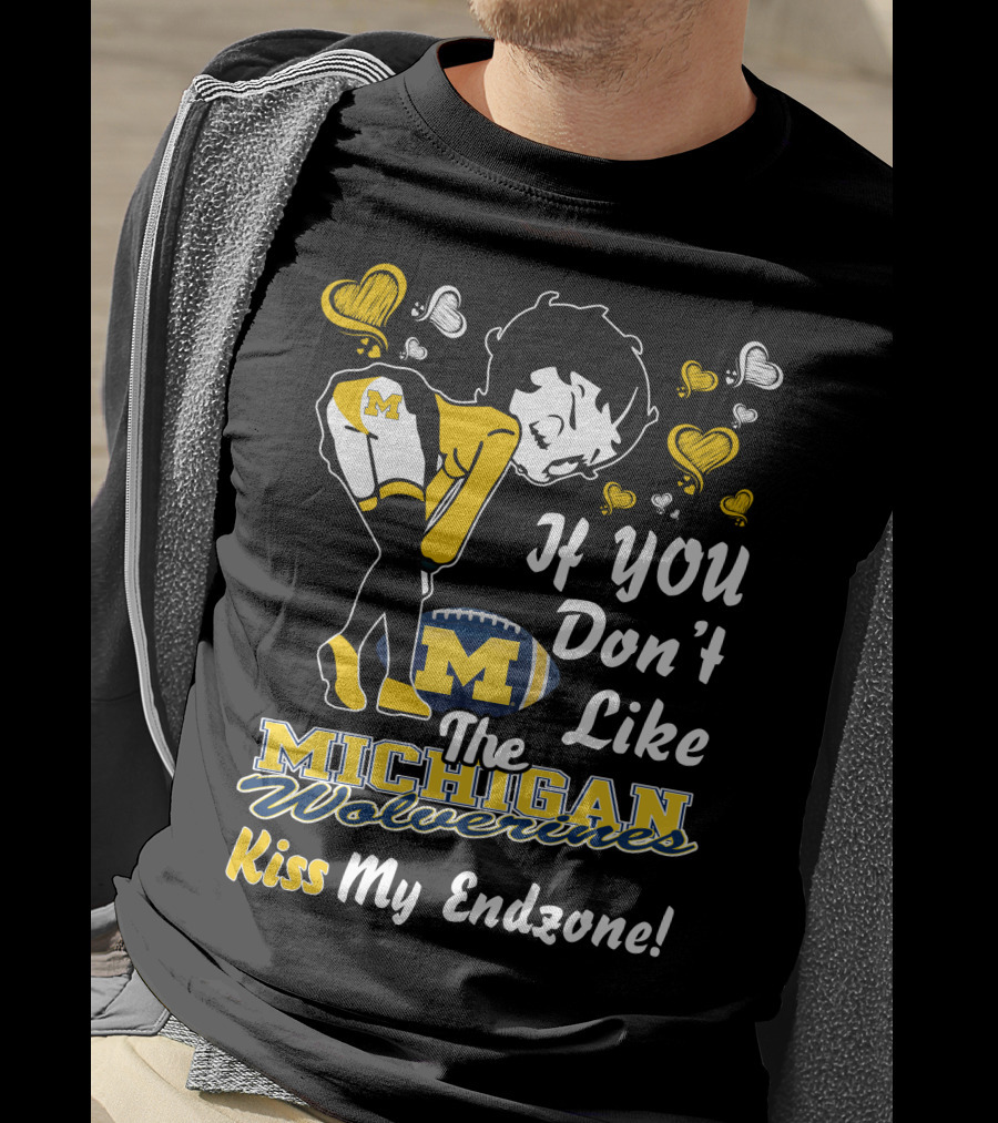 If You Don't Like The Michigan Wolverines Kiss My Endzone T-Shirt