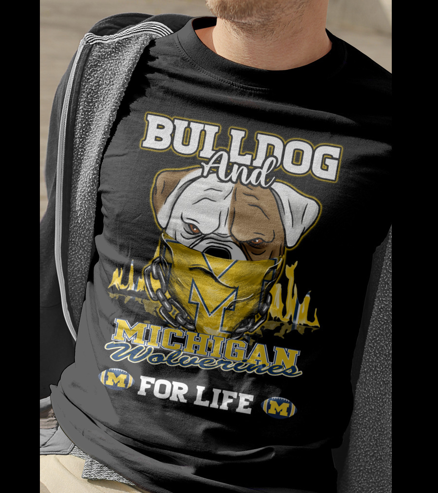Bulldog And Michigan Wolverines For Life T-Shirt