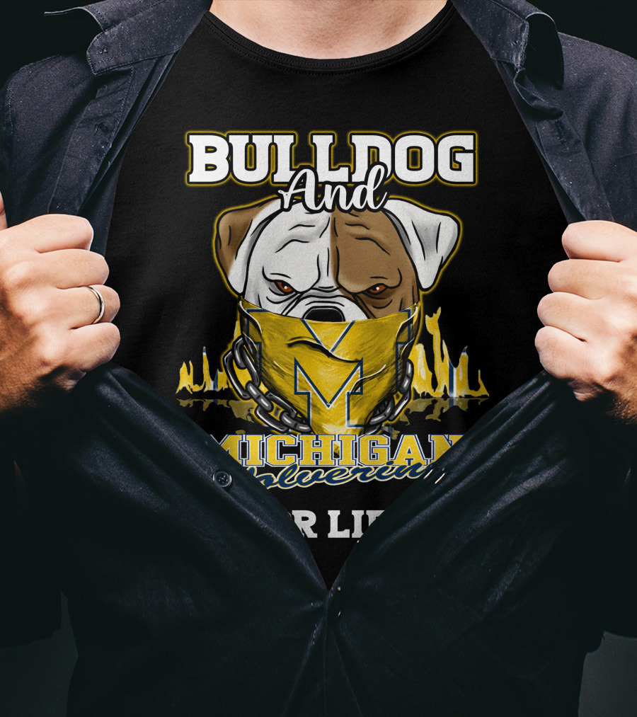 Bulldog And Michigan Wolverines For Life T-Shirt
