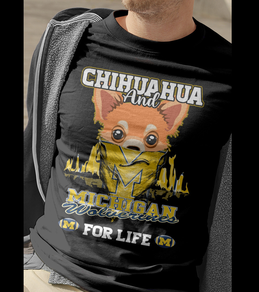 Chihuahua And Michigan Wolverines For Life T-Shirt
