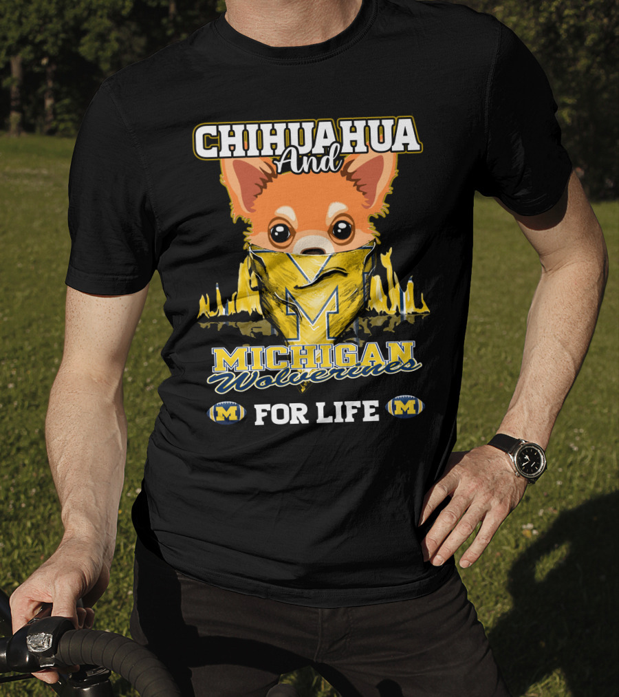 Chihuahua And Michigan Wolverines For Life T-Shirt