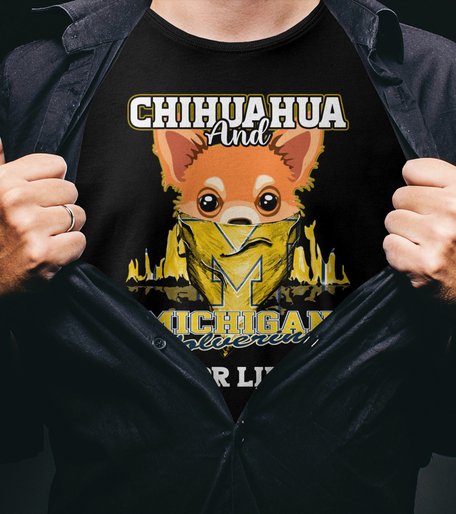 Chihuahua And Michigan Wolverines For Life T-Shirt