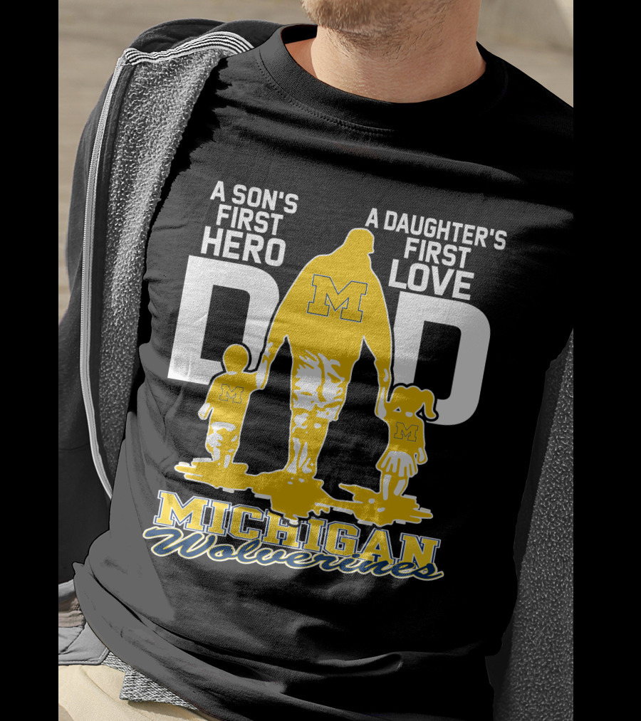 A Son's First Hero A Daughter's First Love Dad Michigan Wolverines T-Shirt