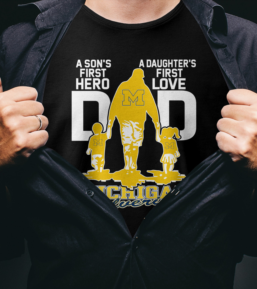 A Son's First Hero A Daughter's First Love Dad Michigan Wolverines T-Shirt