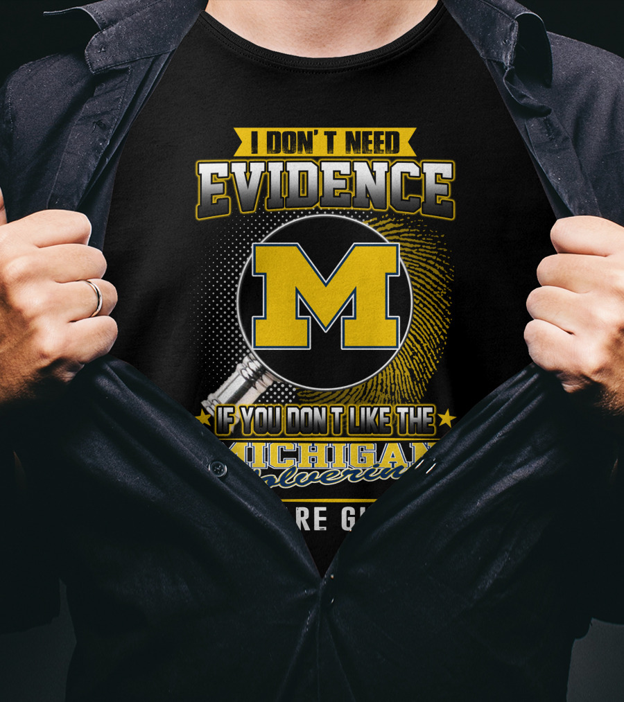I Don't Need Evidence Michigan Wolverines You Are Guilty T-Shirt
