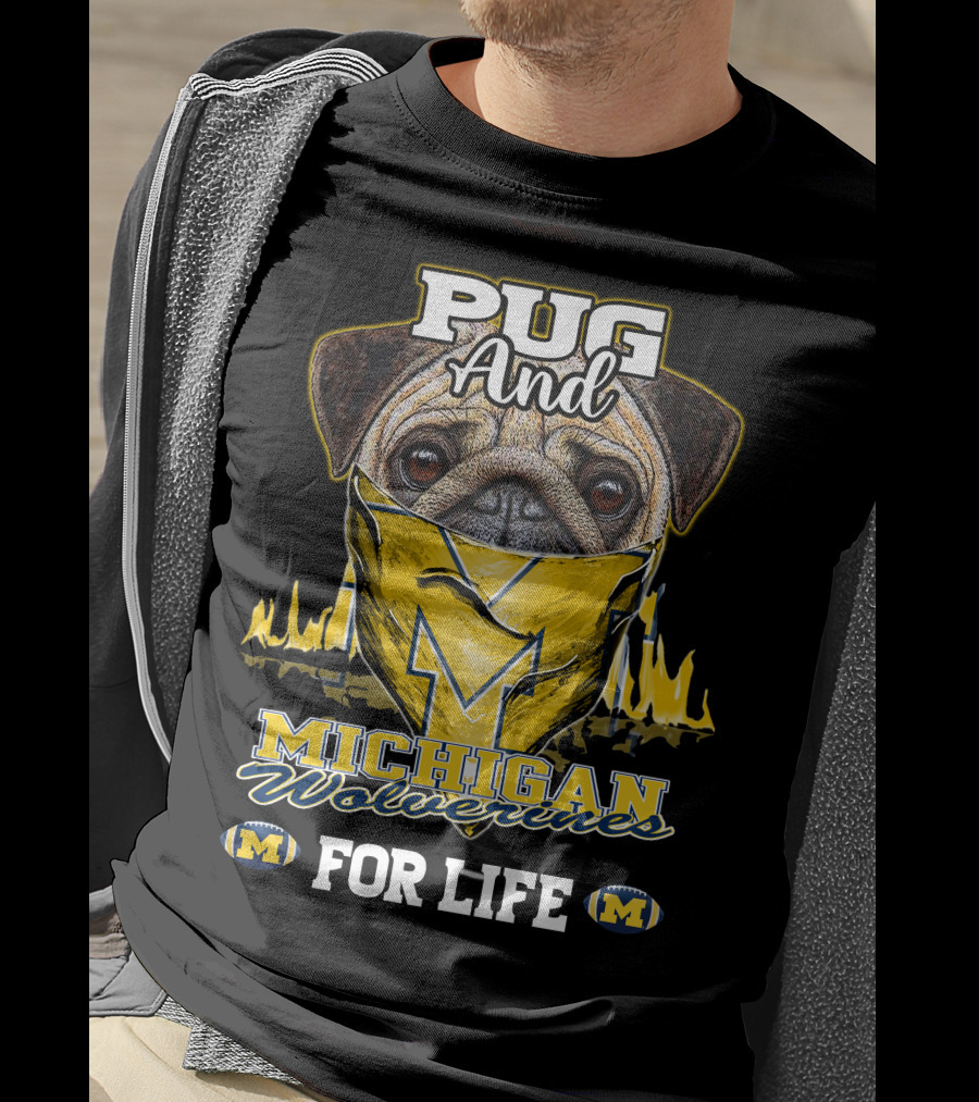Pug And Michigan Wolverines For Life T-Shirt