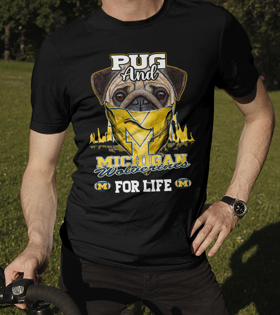 Pug And Michigan Wolverines For Life T-Shirt