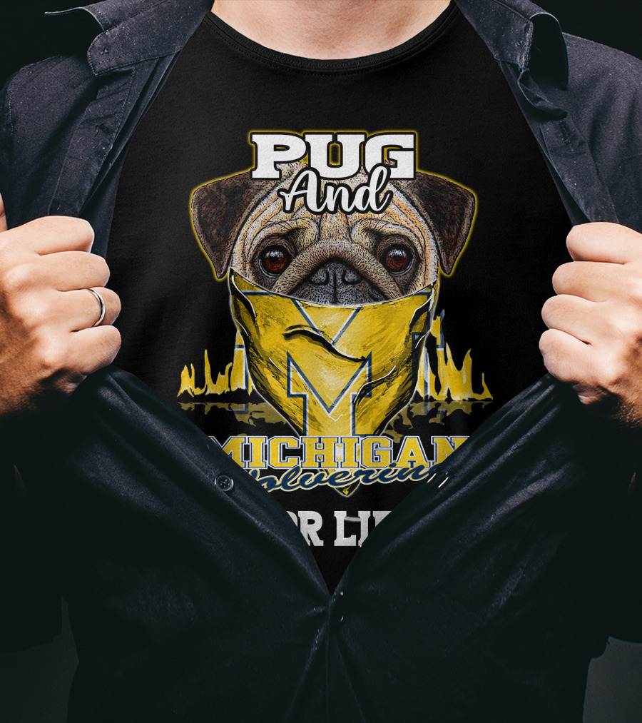 Pug And Michigan Wolverines For Life T-Shirt