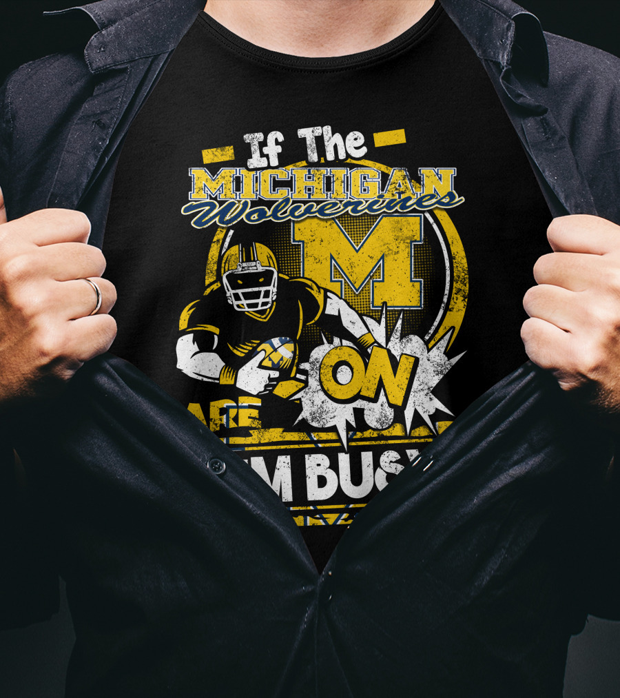 If The Michigan Wolverines Are On I'm Busy T-Shirt