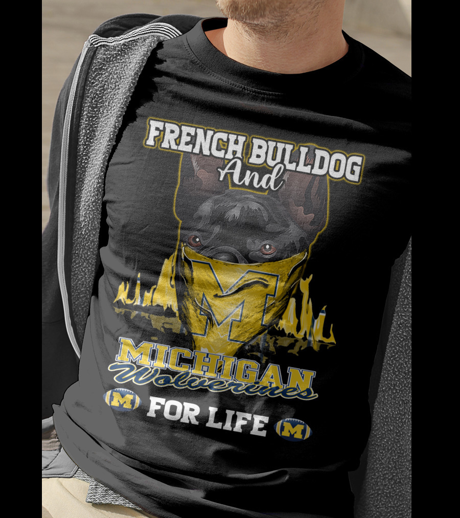 French Bulldog And Michigan Wolverines For Life T-Shirt