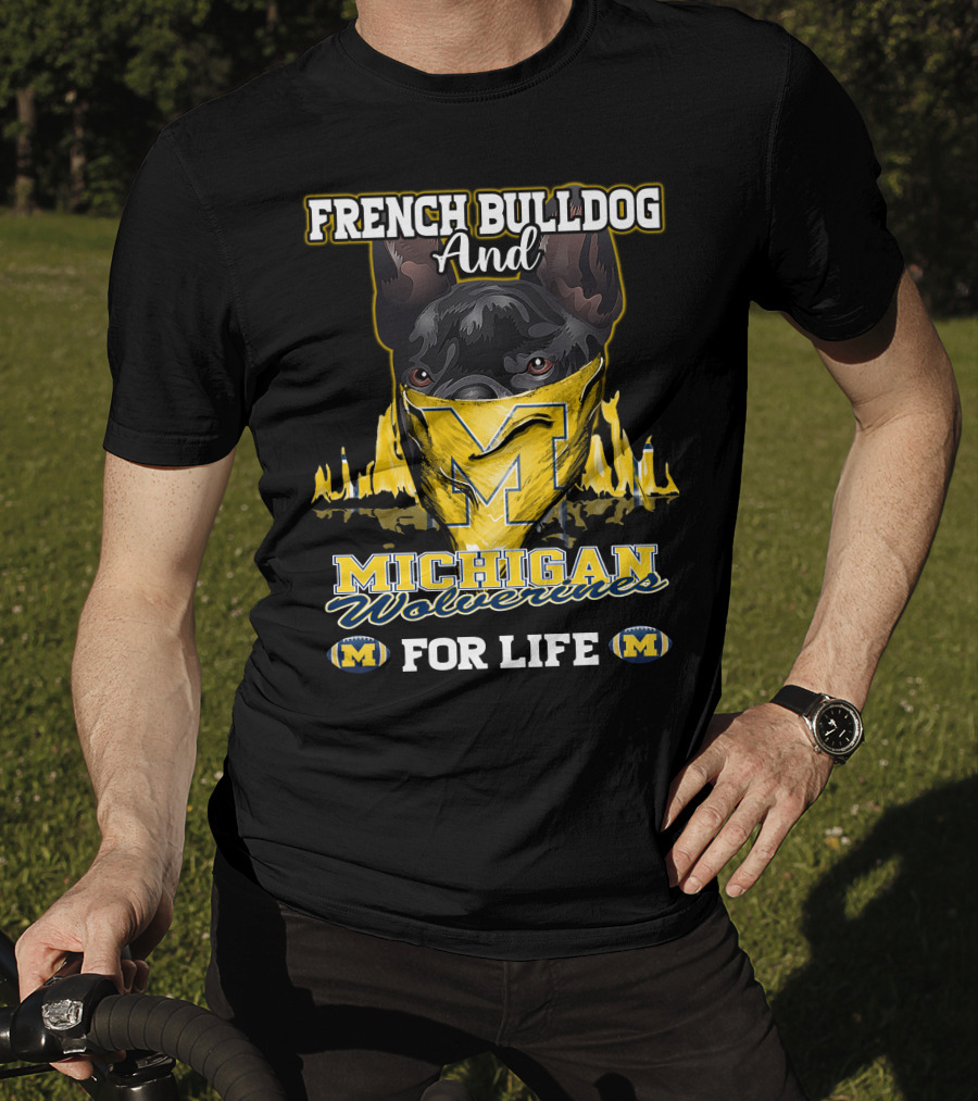 French Bulldog And Michigan Wolverines For Life T-Shirt