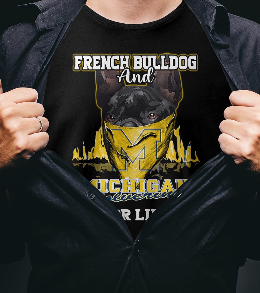 French Bulldog And Michigan Wolverines For Life T-Shirt