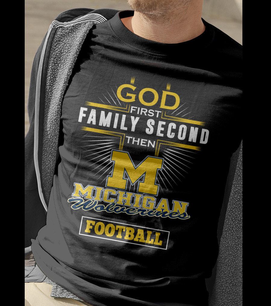 God First Family Second Then Michigan Wolverines Football T-Shirt