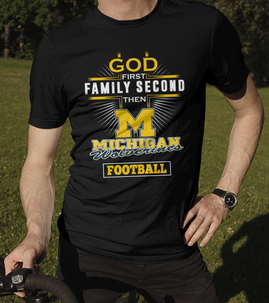 God First Family Second Then Michigan Wolverines Football T-Shirt