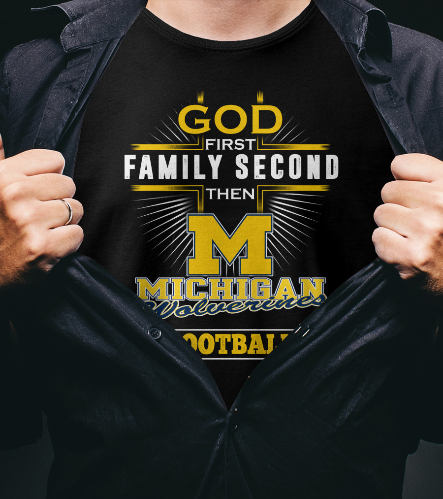 God First Family Second Then Michigan Wolverines Football T-Shirt