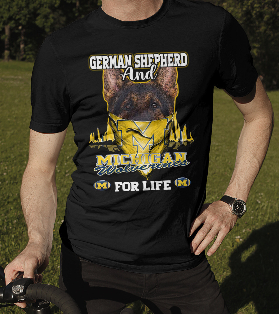 German Shepherd And Michigan Wolverines M For Life T-Shirt