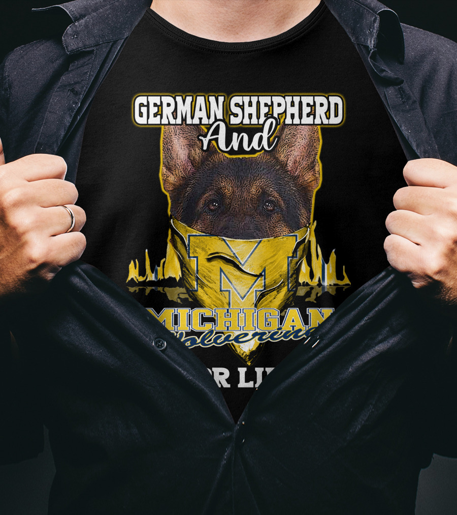 German Shepherd And Michigan Wolverines M For Life T-Shirt