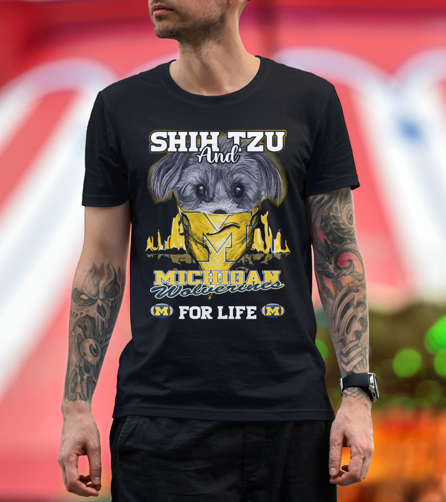 SHIH TZU And Michigan Wolverines For Life T-Shirt