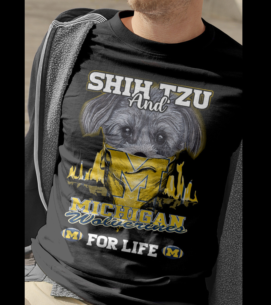 SHIH TZU And Michigan Wolverines For Life T-Shirt
