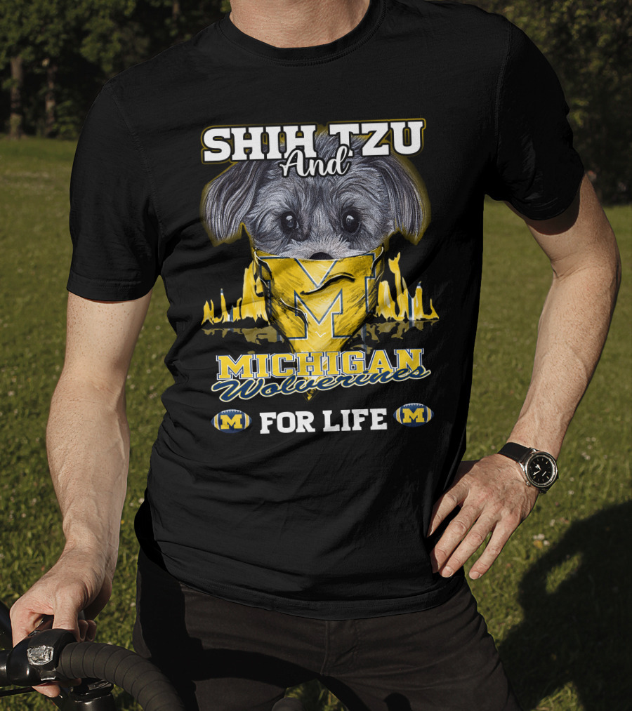 SHIH TZU And Michigan Wolverines For Life T-Shirt