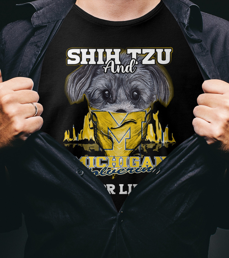 SHIH TZU And Michigan Wolverines For Life T-Shirt
