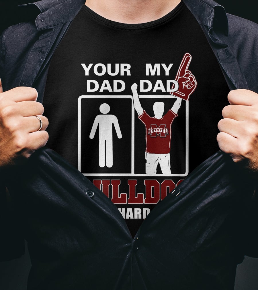 Your Dad My Dad Bulldog Die-Hard Fan Mississippi State T-Shirt