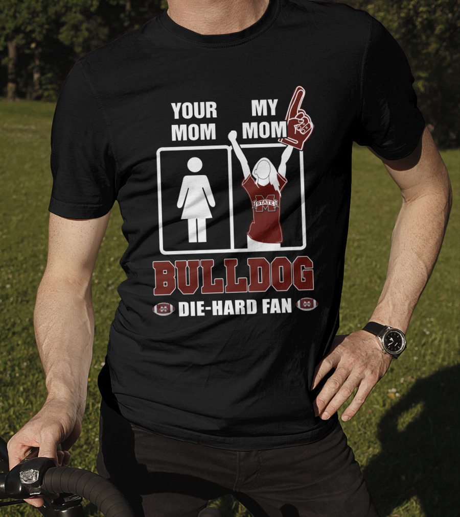 Your Mom My Mom Bulldog Die-Hard Fan Mississippi State Bulldogs T-Shirt