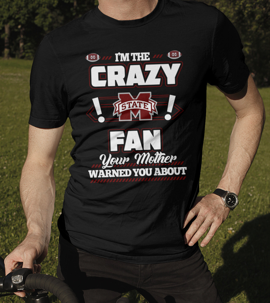 I'm The Crazy Mississippi State Fan Your Mother Warned You About T-Shirt